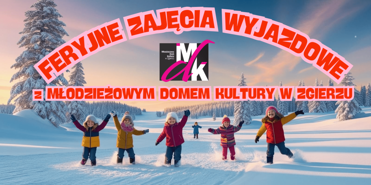 FERYJNE-ZAJECIA-WYJAZDOWE Feryjne zajęcia wyjazdowe z MDK Zgierz